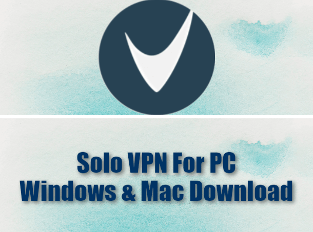 Solo VPN For PC Windows & Mac Download