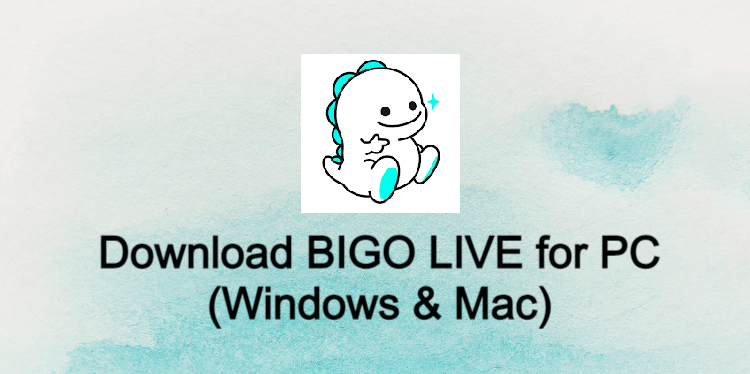 BIGO LIVE for PC (2021) - Free Download for Windows 10/8/7 & Mac