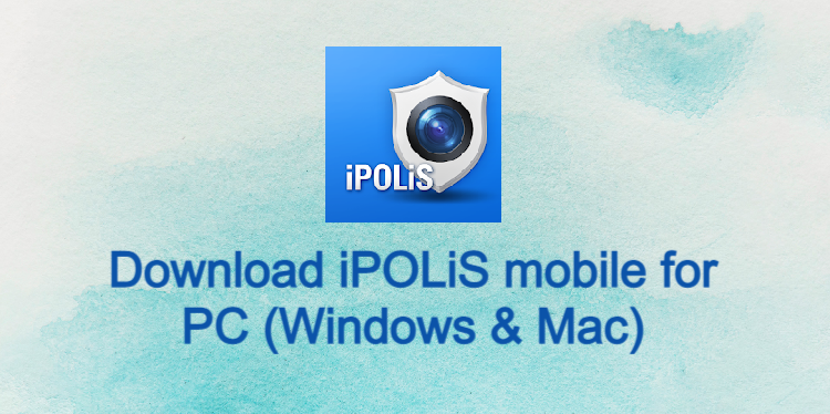 iPOLiS mobile for PC